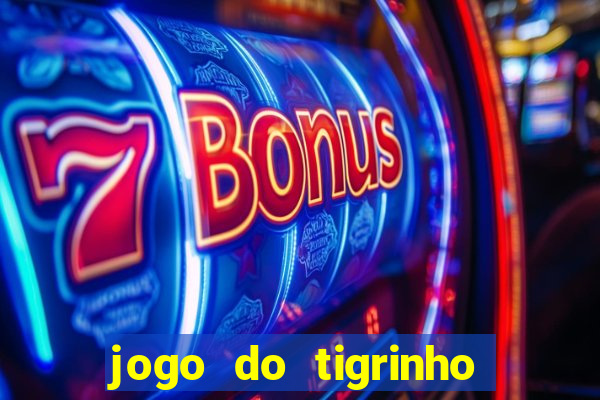 jogo do tigrinho que nao precisa depositar